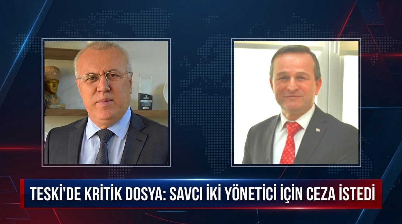 TESKİ’DE KRİTİK DOSYA: SAVCI İKİ YÖNETİCİ İÇİN CEZA İSTEDİ