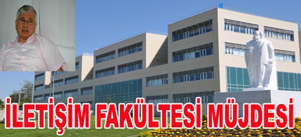 AKBULUT’TAN İLETİŞİM FAKÜLTESİ MÜJDESİ