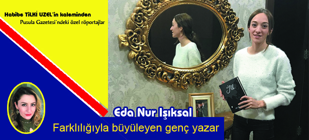 Farklılığıyla büyüleyen genç yazar, Eda Nur Işıksal